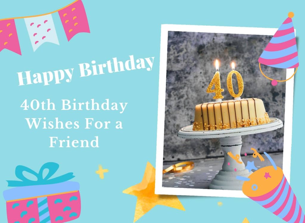 40th Birthday Wishes For a Friend (Newly Updated)